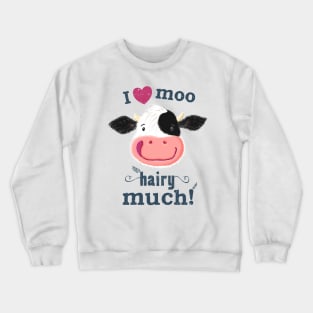 Happy Holstein Cow Loves You Hairy Much Crewneck Sweatshirt